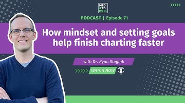 How mindset and setting goals help finish charting faster - episode 71 (overview)