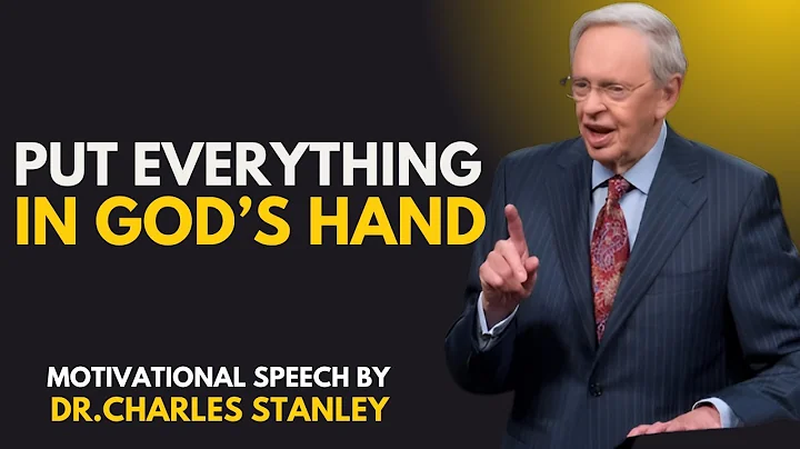 PUT EVERYTHING IN GOD'S HAND | MOST POWERFULL SPEECH BY DR.CHARLES STANLEY