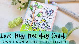 Love Bug Bee-day Card Lawn Fawn NEW RELEAE Copic Coloring a Springtime Birt ay Scene