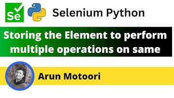 Storing the Element to perform multiple operations on same element  (Selenium Python)