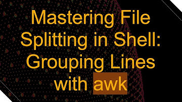Mastering File Splitting in Shell: Grouping Lines with awk