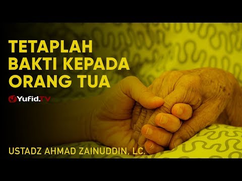 ceramah-singkat:-tetaplah-berbakti-kepada-orang-tua---ustadz-ahmad-zainuddin,-lc.