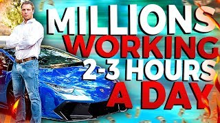 How I Made Millions Working 2-3 Hours A Day