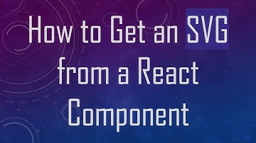 How to Get an SVG from a React Component