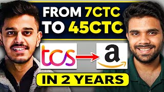 Switched from TCS to Amazon in 2 Years | From 7 CTC to 45 CTC