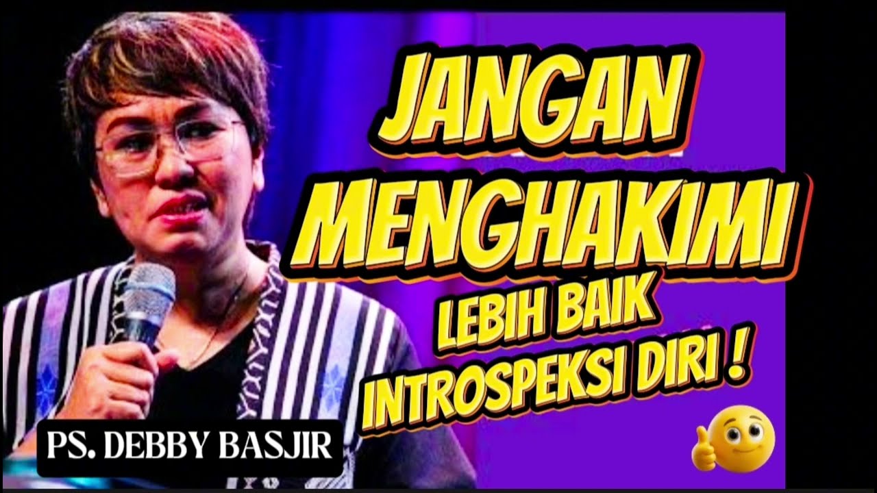 JANGAN MENGHAKIMI LEBIH BAIK INTROSPEKSI DIRI__PS. DEBBY BASJIR