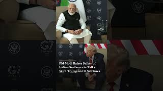 PM Modi Raises Safety of Indian Seafarers in Talks With Trump on G7 Sidelines 1