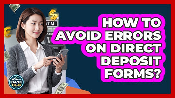 How To Avoid Errors On Direct Deposit Forms?