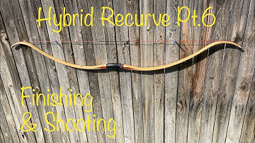 Asian inspired hybrid recurve bow Pt 6 - Peaking, Tweaking, and parting shots