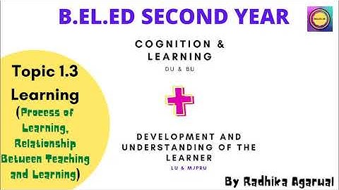 B.EL.ED 2nd Year || Part 1.3 - Process of Learning and Relation between Teaching and Learning ||
