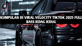 Kumpulan Dj Viral Velocity Tiktok 2025 Bass Jedag Jedug