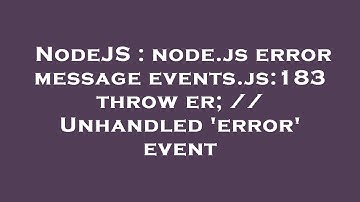 NodeJS : node.js error message events.js:183 throw er; // Unhandled 