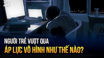 Người trẻ vượt qua áp lực vô hình như thế nào? | VTV24