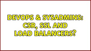 DevOps & SysAdmins: CSR, SSL and load balancers? (3 Solutions!!) Net Worth