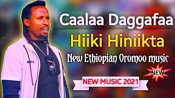 Caalaa Daggafaa  'Hiiki Hin Hiikta' NewOromo Ethiopian Music 2021(Official Video HIGH)