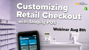 Webinar: Customizing Retail Checkout with Shopify POS