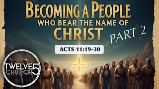 Becoming a People Who Bear The Name of Christ (Part 2) - Acts 11:19-30