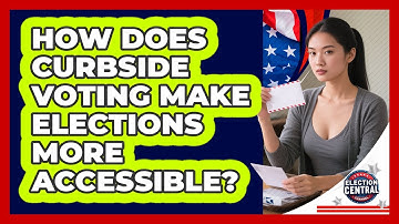 How Does Curbside Voting Make Elections More Accessible? - Election Central Channel