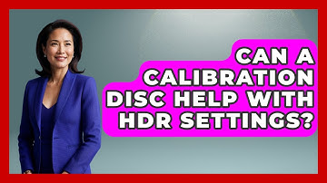 Can A Calibration Disc Help With HDR Settings? - NextGen Viewing and Audio