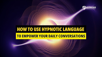 How To Use Hypnotic Language To Empower Your Daily Conversations