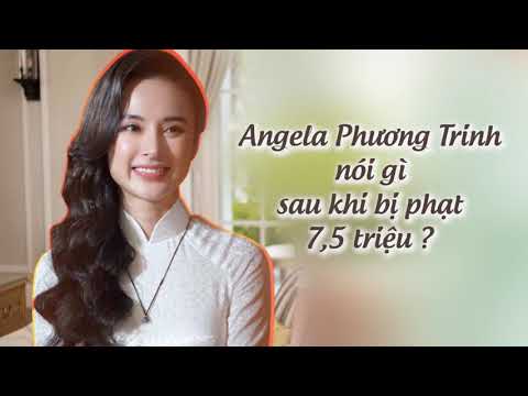Video Angela Phương Trinh đã nói gì sau khi bị phạt 7,5... - youtube