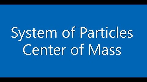 System of Particles : Center of Mass