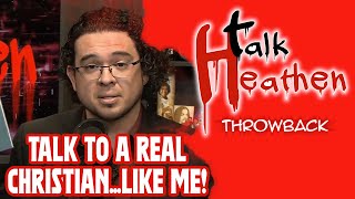 Talk To A REAL Christian...Like Me! | Talk Heathen: Throwback