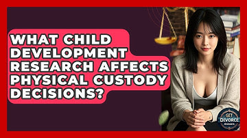 What Child Development Research Affects Physical Custody Decisions? - Get Divorce Answers