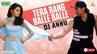 Tera Rang Balle Balle Hard Dj Remix Song Dj Annu Gopiganj