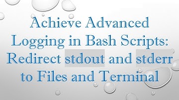 Achieve Advanced Logging in Bash Scripts: Redirect stdout and stderr to Files and Terminal
