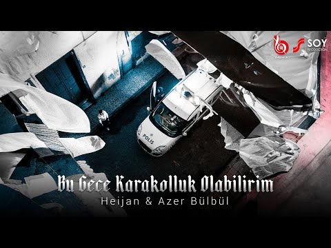 Heijan & Azer Bülbül - Bu Gece Karakolluk Olabilirim (Official Video)