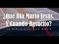 ¿Qué Dia Murió Jesús, Y Cuando Resucito? La Biblia Y Solo La Biblia (1 Parte)