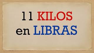Cuánto es 11 kilos en libras -  A cuántas libras equivalen once kg