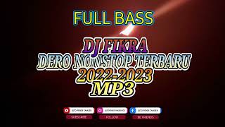 DERO NONSTOP TERBARU 2022-2023 | DJ FIKRA | FULL BASS MP3