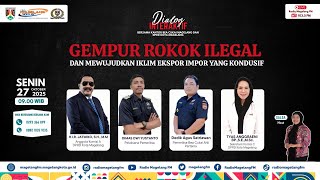 Dialog Interaktif - GEMPUR ROKOK ILEGAL DAN MEWUJUDKAN IKLIM EKSPOR IMPOR YANG KONDUSIF