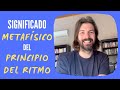 Significado METAFÍSICO del PRINCIPIO DEL RITMO