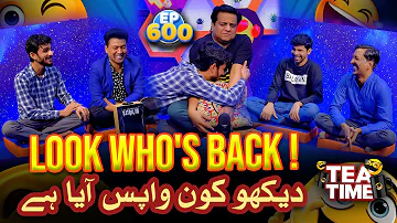 Look Who's Back! | Dekho Kon Wapis Aya Ha | Tea Time 600