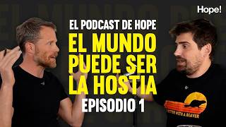 EL MUNDO PUEDE SER LA HOSTIA. Hopecast / Con Dani Iraberri y Javier Peña |  E01