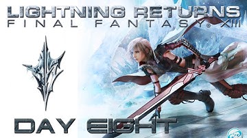 Lightning Returns FFXIII - Day Eight Full Strategy Guide Playthrough / Walkthrough