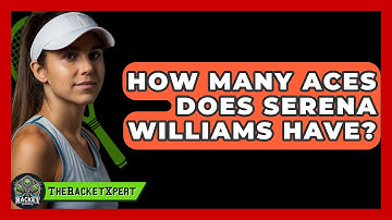 How Many Aces Does Serena Williams Have? - The Racket Xpert