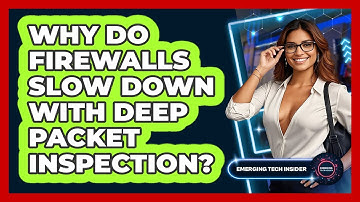 Why Do Firewalls Slow Down With Deep Packet Inspection? - Emerging Tech Insider