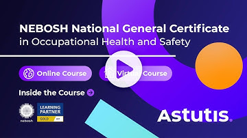 Inside the NEBOSH General Certificate | Online and Virtual Learning with Astutis