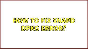 Ubuntu: How to fix Snapd dpkg error?
