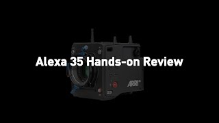 ARRI | Alexa35 Hands-on Review