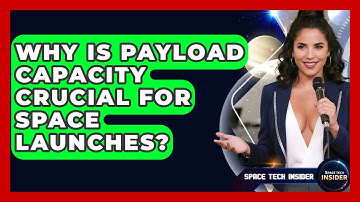 Why Is Payload Capacity Crucial For Space Launches? - Space Tech Insider