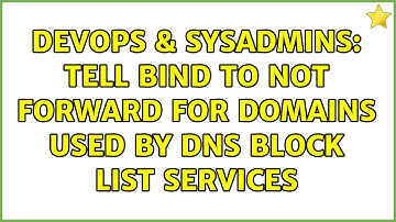 DevOps & SysAdmins: Tell BIND to not forward for domains used by DNS block list services
