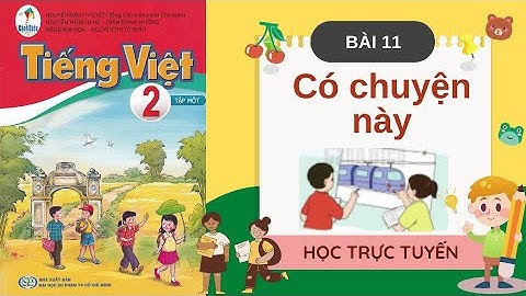 tiếng việt lớp 2 bài 11 có chuyện này sách cánh diều