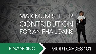 FHA Loan - Maximum Allowed Seller Paid Closing Costs