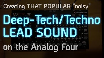 Tutorial #3: Creating THAT popular Deep-Tech/Techno "Noisy"-Lead Sound with the Elektron Analog Four
