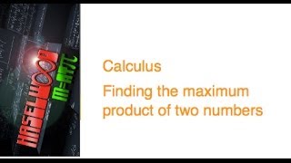 Calculus - 4.4 Notes Example 1: Finding a Maximum Product